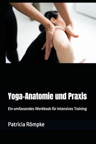 Yoga-Anatomie und Praxis: Ein umfassendes Workbook für intensives Training