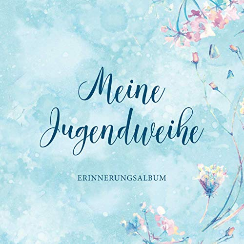 Meine Jugendweihe Erinnerungsalbum: Perfekt zum Eintragen persönlichen Glückwünschen und Einkleben von Fotos・Viel Platz auf 108 Seiten・Blumendekor Cover