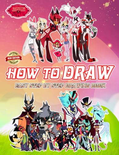 How To Draw Hazbin Hotel & Coloring Pages: Draw and Coloring Book For Kids | Learn How to Draw Cute Characters Step-by-Step For Beginners Ages 4-8, ... | Perfect Gifts for all special occasions