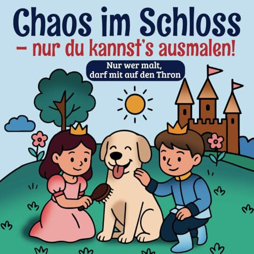 Chaos im Schloss – nur du kannst es ausmahlen!: Nur wer mahlt, darf mit auf den Thron