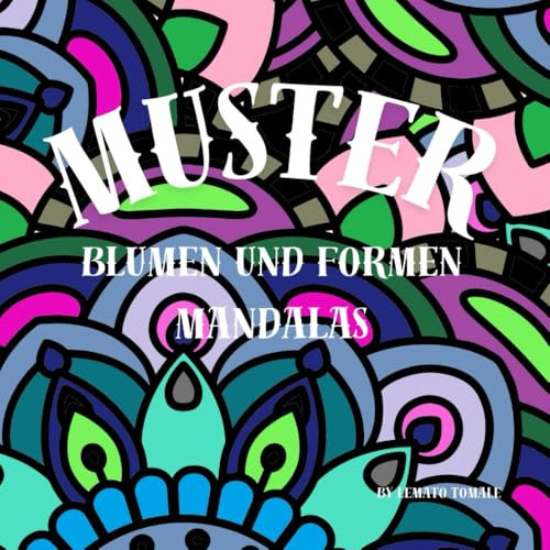 Muster Malbuch: Blumen, Mandalas und Formen für ein entspanntes Ausmalvergnügen für Jung und Alt. (Ausmalbücher für Groß und Klein)