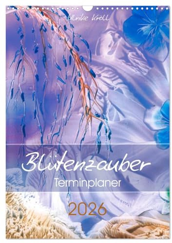 Blütenzauber - Familienplaner 2026 (Wandkalender 2026 DIN A3 hoch), CALVENDO Monatskalender: Den Alltag planen und Blütenzauber genießen ... (CALVENDO Kunst)