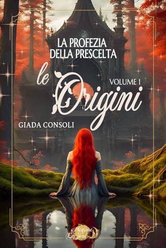 La Profezia della Prescelta: Le Origini: Vol. 1