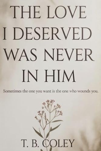 The Love I Deserved Was Never in Him