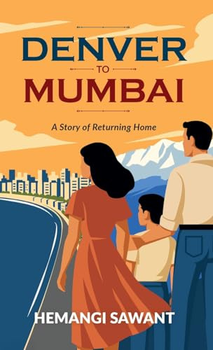DENVER TO MUMBAI: A STORY OF RETURNING HOME