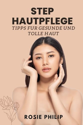 Steps Hautpflege: Tips fur gesunde UND Tolle haut