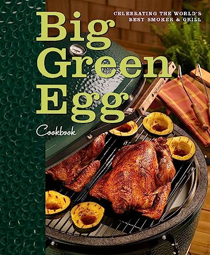 Big Green Egg Cookbook: Celebrating the World's Best Smoker & Grill