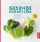 Gesunde Darmflora: Über 100 Rezepte bei Candida-Mykose, Dünndarm-Fehlbesiedlung und Leaky Gut