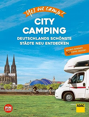 Yes we camp! City Camping: Deutschlands schönste Städte neu erleben. Mit Wohnmobil-Dinner Tipps für Genießer (PiNCAMP powered by ADAC)