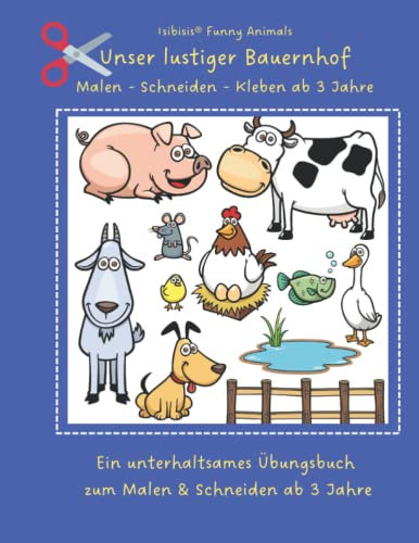 Isibisis® Funny Animals - Unser lustiger Bauernhof - Malen, Schneiden, Kleben lernen...: Scherenfertigkeiten Vorschul-Arbeitsbuch für Kinder: Ein ... zum Schneiden für Kleinkinder ab 3 Jahren