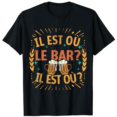 Il est où le bar ? Il est où ? Chanson Humour Bière Alcool T-Shirt