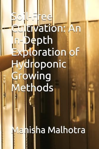 Soil-Free Cultivation: An In-Depth Exploration of Hydroponic Growing Methods