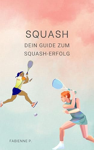 Squash: Dein Guide zum Squash Erfolg
