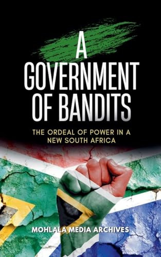 A Government of Bandits: The Ordeal of Power in a New South Africa