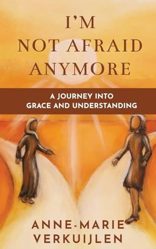 I'm Not Afraid Anymore: A Journey Into Grace and Understanding