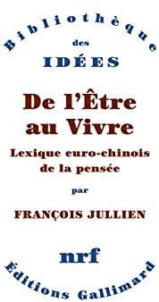 De l’Être au Vivre. Lexique euro-chinois de la pensée