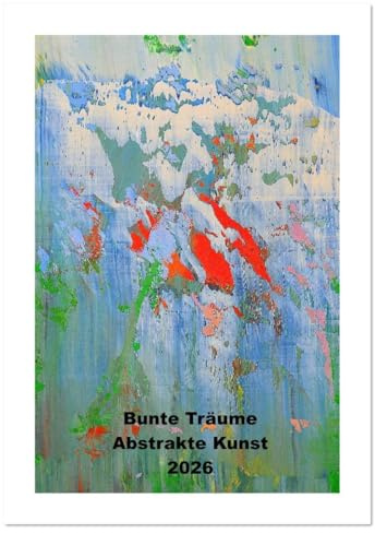 Bunte Träume - Abstrakte Kunst (Wandkalender 2026 DIN A3 hoch), CALVENDO Monatskalender: Die Kompositionen dieser abstrakten Ölbilder spiegeln die ... den Betrachtern zu treten. (CALVENDO Kunst)