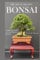 The Art of Creating Bonsai: A Beginners Guide to Create Miniature Beauties (Bonsai Books, Band 3)
