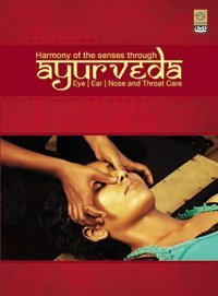 Harmony Of The Senses Through Ayurveda-Eye, Ear, Nose And Throat Care