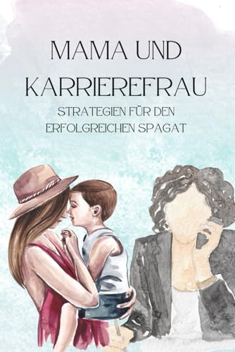 Mama und Karrierefrau: Strategien für den erfolgreichen Spagat