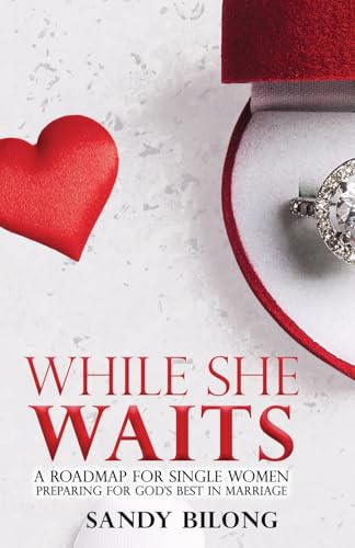 While She Waits: A Roadmap for Single Women Preparing For God's Best in Marriage