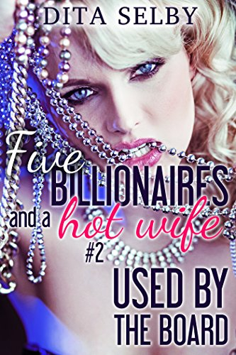 Used by the Board: an alpha billionaire menage erotic romance (Five Billionaires And A Hot Wife Book 2)
