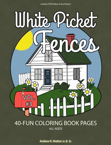 White Picket Fences - Volume 3: Coloring Book for all Ages (White Picket Fences - Coloring Book for all Ages)