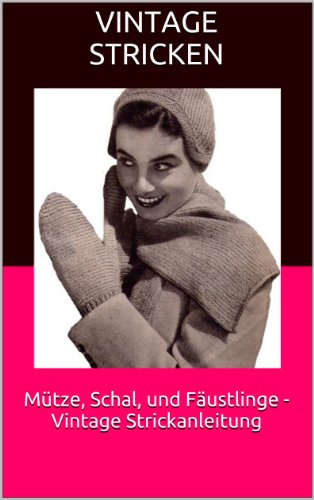 Mütze, Schal, und Fäustlinge - Vintage Strickanleitung