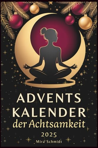 Adventskalender der Achtsamkeit 2025: Ein Adventskalender für Frauen mit 24 Impulsen, Übungen & Affirmationen | Mitmachbuch für mehr Balance & Selbstliebe