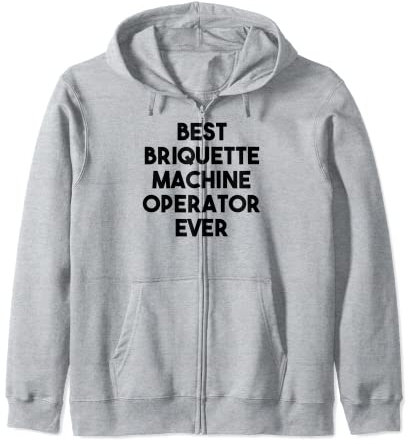 Best Briquette Machine Operator Ever Zip Hoodie