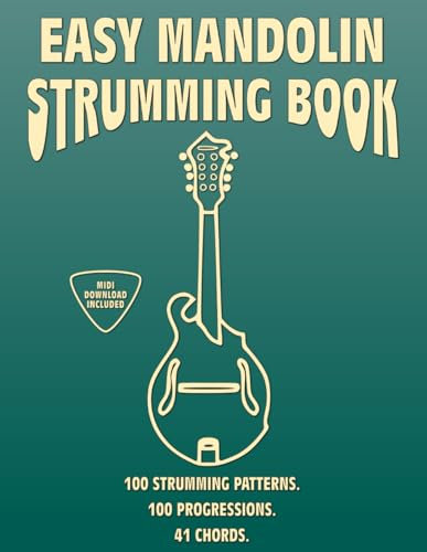 Easy Mandolin Strumming Book.100 Strumming Patterns.100 Progressions. 41 Chords.: Beginner to Advanced Collection: Easy Tabs, Notes, Diagrams, and Explanations, MIDI included.