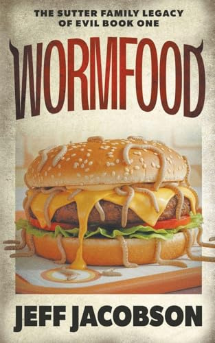 Wormfood: A Dark Comedy Novel (The Sutter Family Legacy of Evil, Band 1)