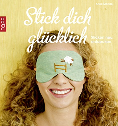 Stick dich glücklich: Sticken neu entdecken