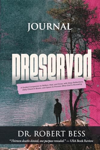 Preserved Journal: A Guided Companion to Reflect, Heal, and Grow, with Deep Reflections, Daily Check-In Boxes, and Space to Process What God Is Revealing