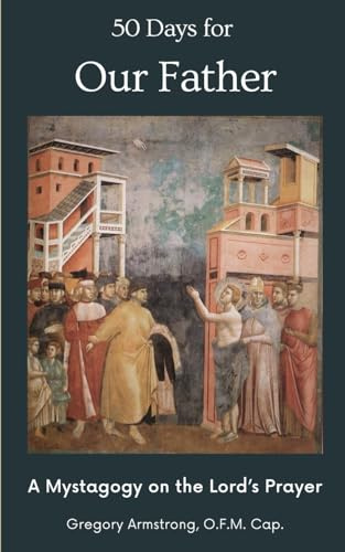 50 Days for Our Father: A Mystagogy on the Lord's Prayer