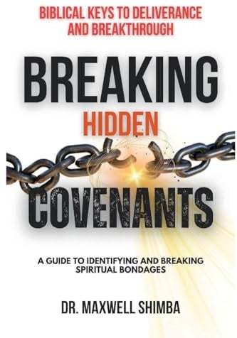Breaking Hidden Covenants: A Guide to Identifying and Breaking Spiritual Bondages