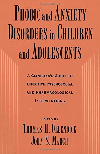 Phobic and Anxiety Disorders in Children and Adolescents: A Clinician's Guide to Effective Psychosocial and Pharmacological Interventions (2004-01-15)