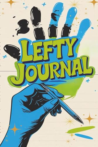 Lefty Journal – A Notebook for the Brilliant and Unique Left-Handed Mind: Blank Lined Notebook Makes a Great Gift 6x9 110 Pages