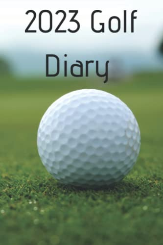 2023 Golf Diary: Weekly and Monthly Planner with 52 Golf Scorecards to Keep Track of Your Scores; Great as a Gift for Golfers and Golf Lovers!