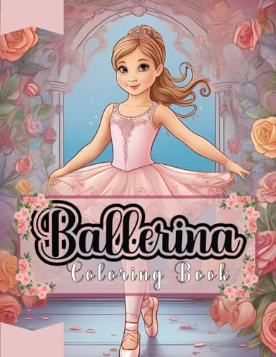 Ballerina Coloring Book: 40 Beautiful Color-in Ballerina Illustrations for Ballet Dancers