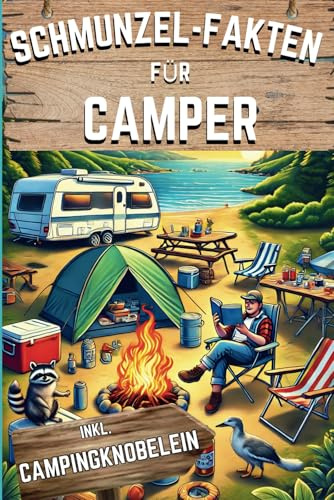 Schmunzel-Fakten für Camper: Über 555 skurrile Fakten inkl. Quizfragen und Rätsel – für Campingfans und Outdoor-Abenteurer!