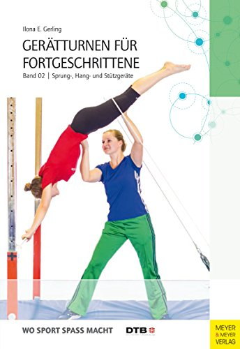 Gerätturnen für Fortgeschrittene - Band 2: Sprung-, Hang- und Stützgeräte (Wo Sport Spaß macht)