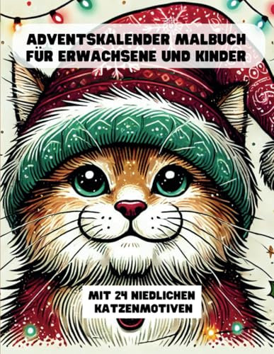 Adventskalender Malbuch: 24 süße Katzenmotive zum Ausmalen für Kinder & Erwachsene - Das ideale Weihnachtsmalbuch für eine kreative Adventszeit!