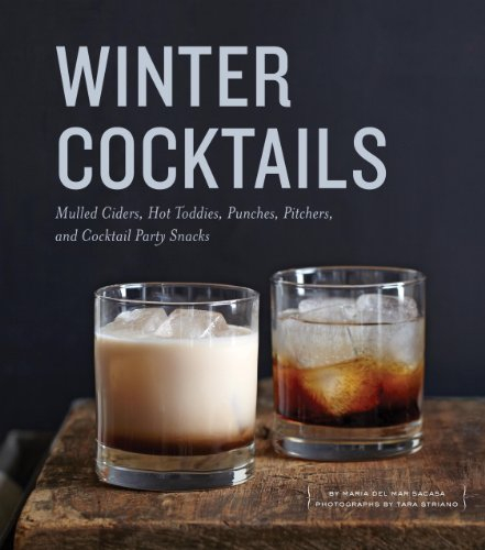 Winter Cocktails: Mulled Ciders, Hot Toddies, Punches, Pitchers, and Cocktail Party Snacks (English Edition)