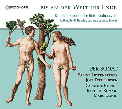 Luther/Senfl: Bis an der Welt ihr Ende - Deutsche Lieder der Reformationszeit