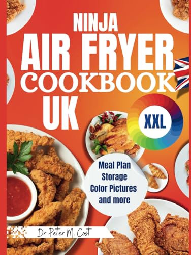 Ninja Air Fryer Cookbook UK XXL: Easy & Delicious Recipes for Beginners – Roast, Broil, Bake, Reheat & Dehydrate Your Way to Healthier, Crispy Desserts & Delightful Meals