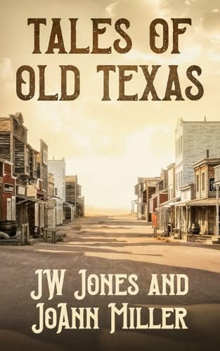 Tales of Old Texas: Stories of the Land and the People That Built the Lone Star: Stories of the Land and the People That Built the Lone Star: Stories ... the Lone Star (Stories of the West, Band 1)