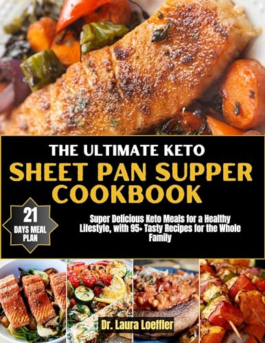 The Ultimate Keto sheet pan supper cookbook: Super Delicious Keto Meals for a Healthy Lifestyle, with 95+ Tasty Recipes for the Whole Family