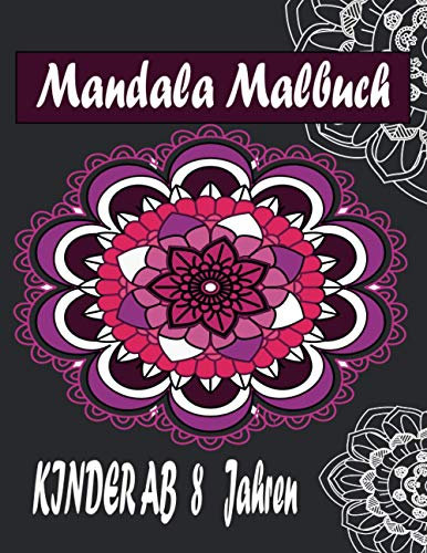 Mandala Malbuch Kinder ab 8 Jahren: Mandala-Malblock | Verbreiten Sie Ihre Kreativität, malen Sie und seien Sie frei, Mandalas für Kinder 8 Jahren