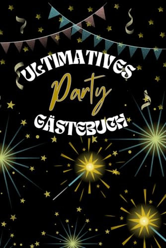 Ultimatives Party Gästebuch für Erwachsene: Ideales Party Freundebuch zum Geburtstag| Unvergessliche Abende mit Freunden zum ausfüllen